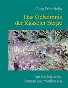 Cover: 9783839174043 | Das Geheimnis der Kasseler Berge | Cora Friedrichs | Taschenbuch