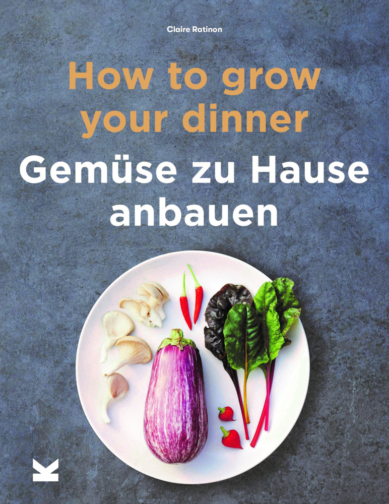 Cover: 9783962441425 | How to Grow Your Dinner | Gemüse zuhause anbauen | Claire Ratinon