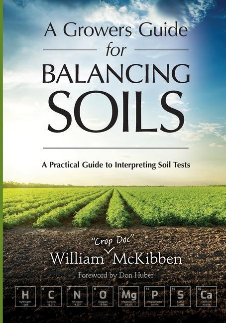 Cover: 9781601731647 | A Growers Guide for Balancing Soils | William McKibben | Taschenbuch