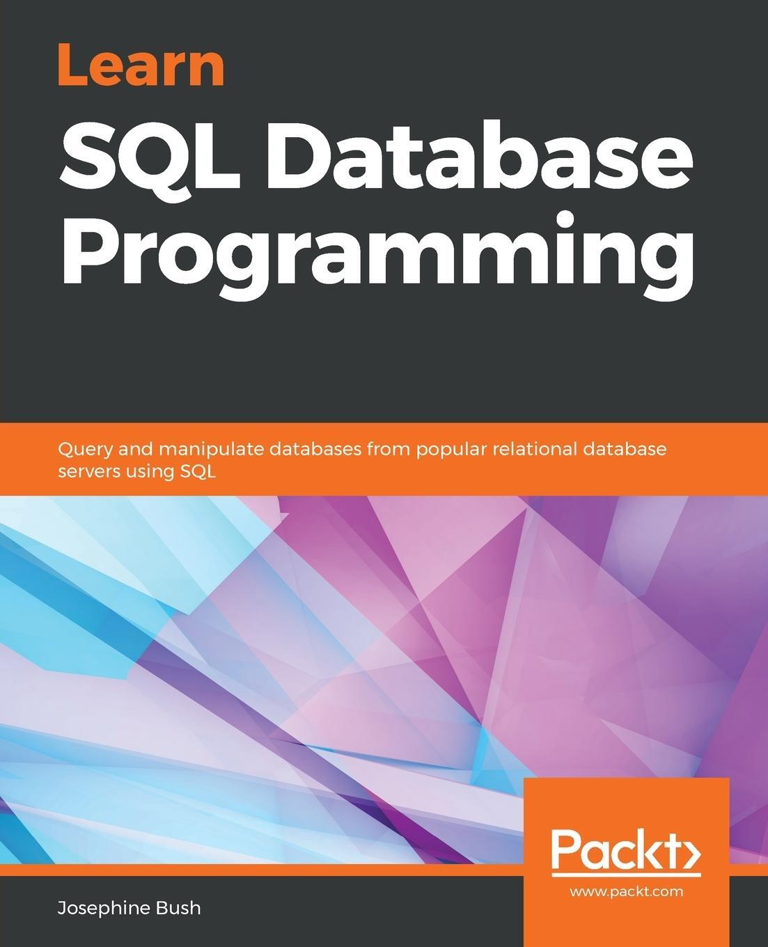 Cover: 9781838984762 | Learn SQL Database Programming | Josephine Bush | Taschenbuch | 2020