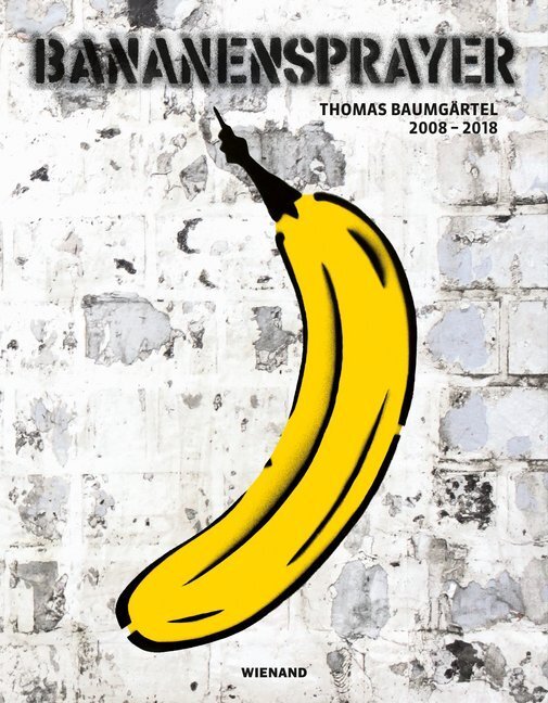 Cover: 9783868325157 | Bananensprayer | Thomas Baumgärtel 2008-2018 | Meinrad M. Grewenig