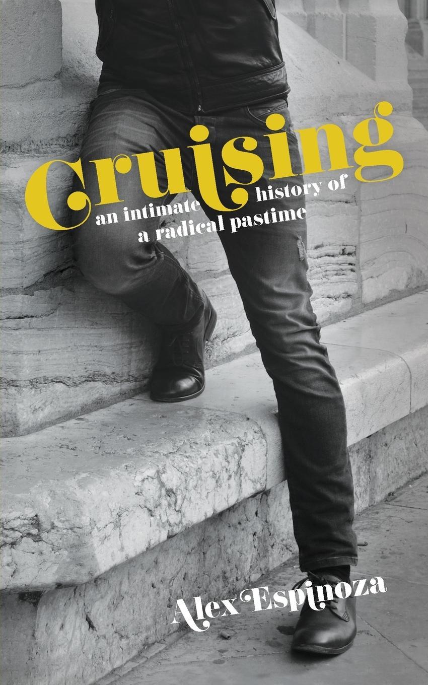 Cover: 9781944700829 | Cruising | An Intimate History of a Radical Pastime | Alex Espinoza