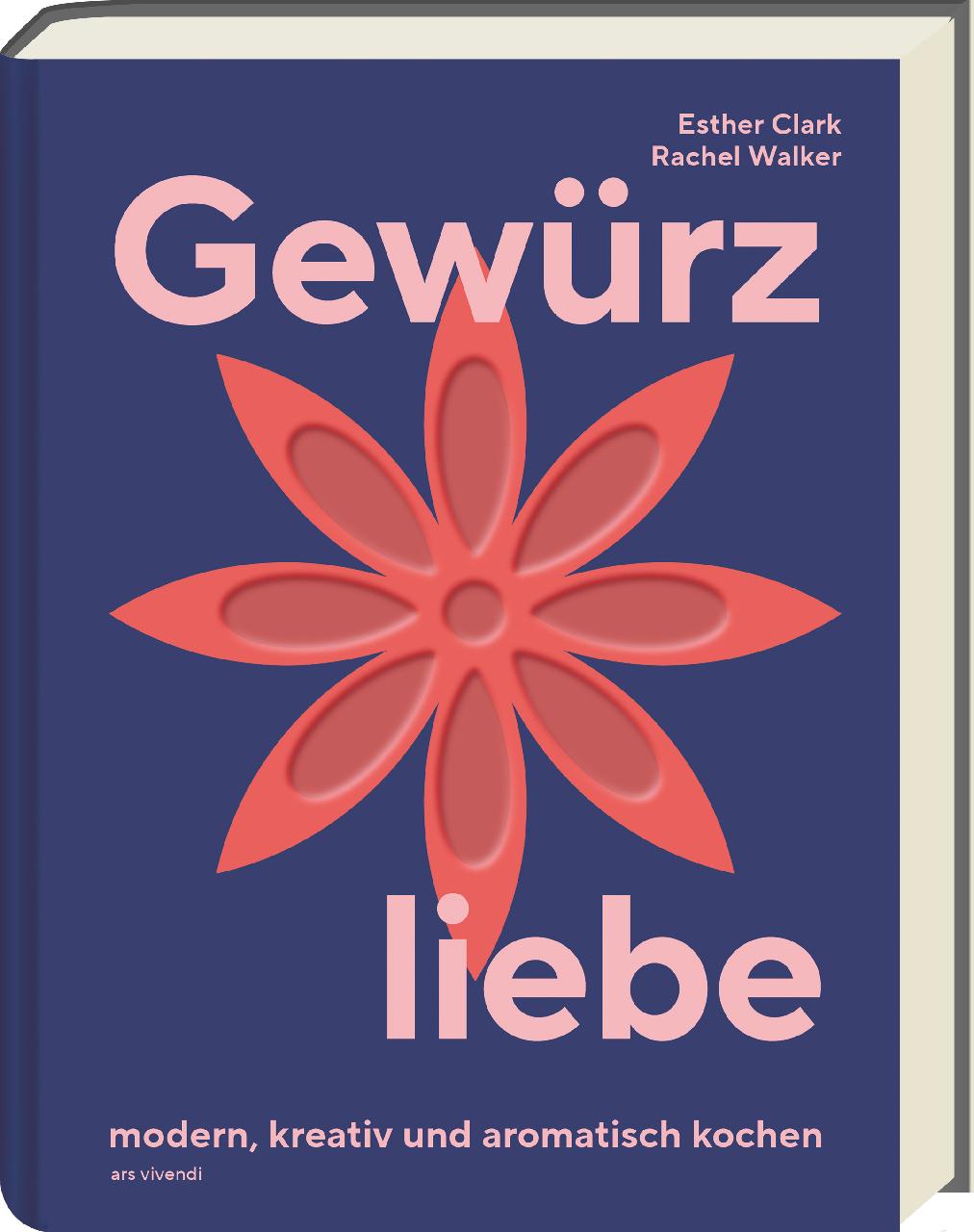 Cover: 9783747206713 | Gewürzliebe | Modern, kreativ &amp; aromatisch kochen | Clark (u. a.)