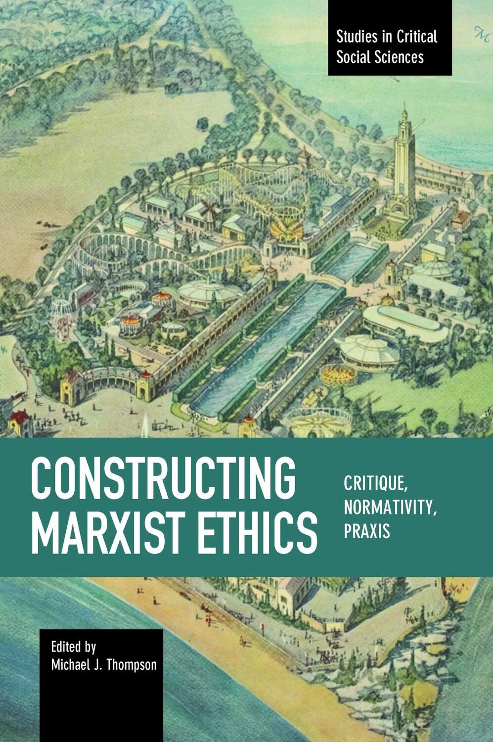 Cover: 9781608466412 | Constructing Marxist Ethics: Critique, Normativity, Praxis | Thompson