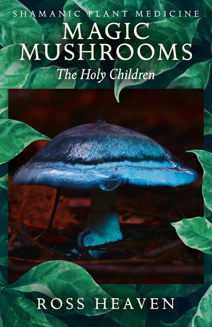 Cover: 9781782792512 | Shamanic Plant Medicine - Magic Mushrooms | The Holy Children | Heaven