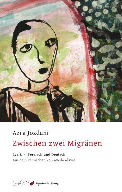 Cover: 9783962520045 | Zwischen zwei Migränen | Lyrik - Persisch und Deutsch | Azra Jozdani