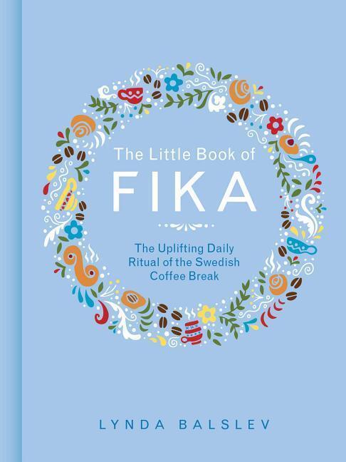 Cover: 9781449489847 | The Little Book of Fika: The Uplifting Daily Ritual of the Swedish...