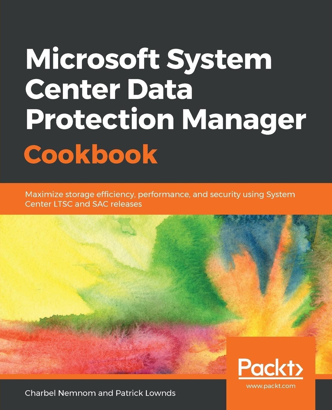 Cover: 9781787289284 | Microsoft System Center Data Protection Manager Cookbook | Nemnom