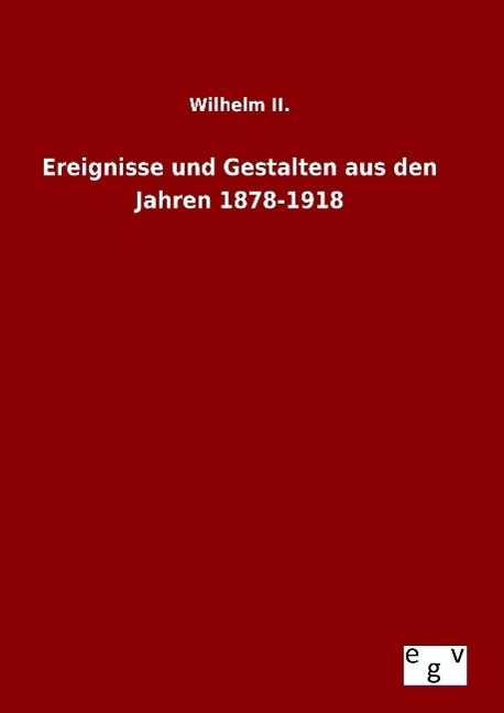 Cover: 9783734006111 | Ereignisse und Gestalten aus den Jahren 1878-1918 | Wilhelm II. | Buch