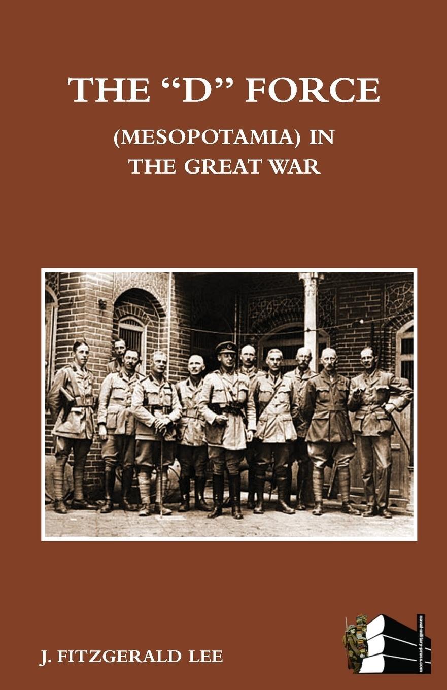 Cover: 9781783310487 | "D" FORCE (MESOPOTAMIA) IN THE GREAT WAR | J. Fitzgerald Lee | Buch