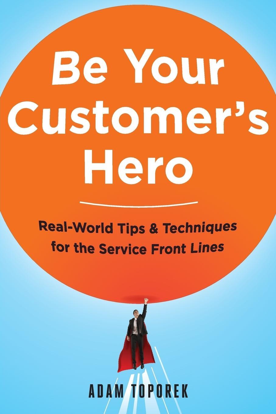 Cover: 9780814449059 | Be Your Customer's Hero | Adam Toporek | Taschenbuch | Paperback