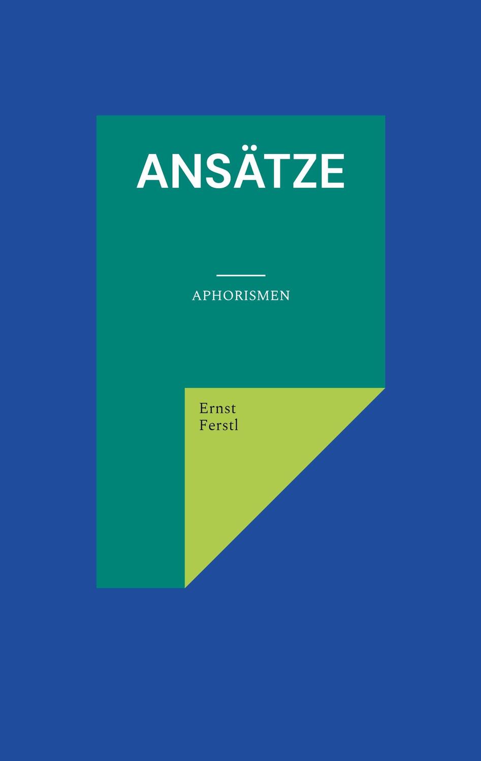 Cover: 9783754327968 | Ansätze | Aphorismen | Ernst Ferstl | Taschenbuch | Paperback | 124 S.