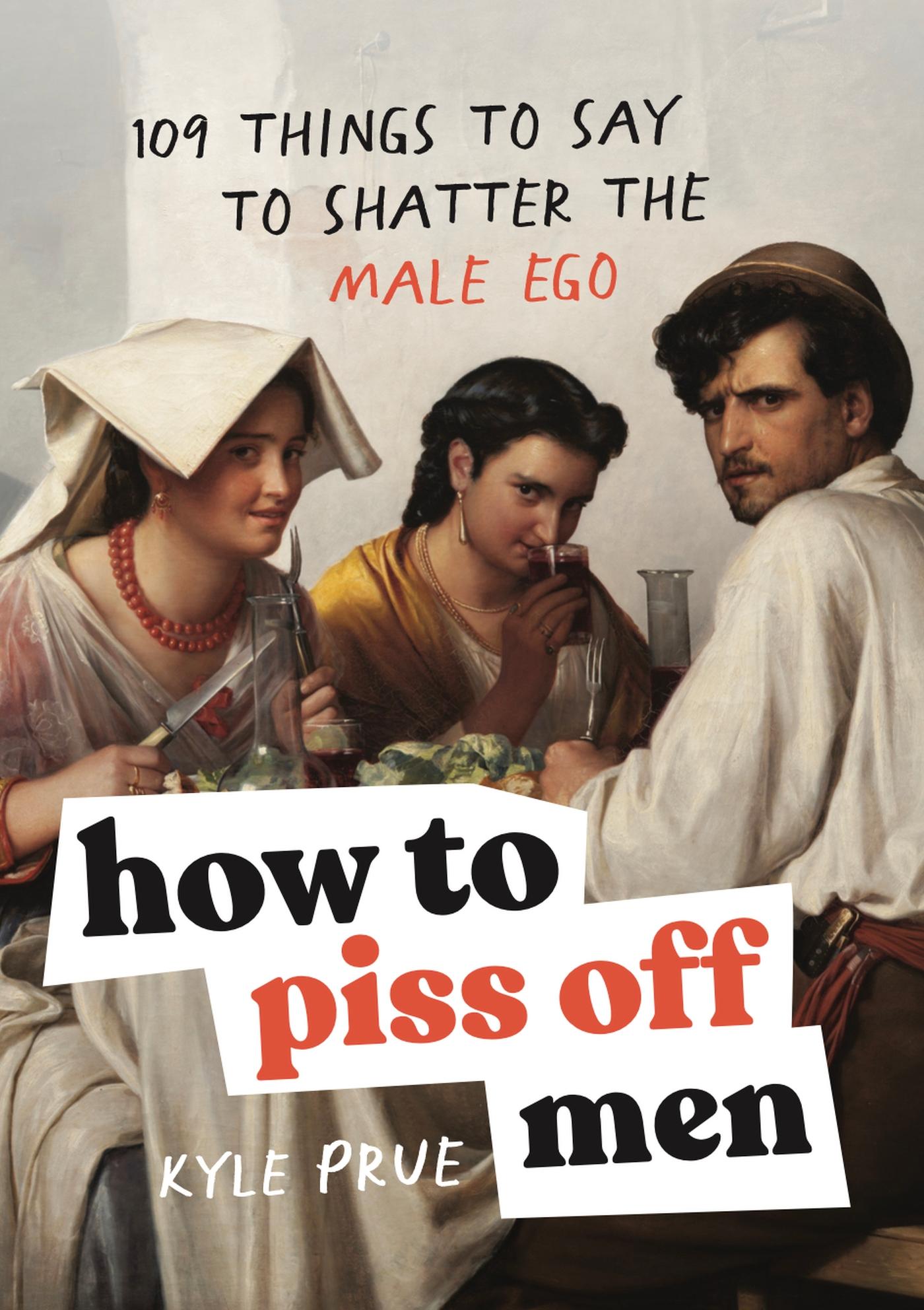 Cover: 9781035425839 | How to Piss Off Men | 109 Things to Say to Shatter the Male Ego | Prue