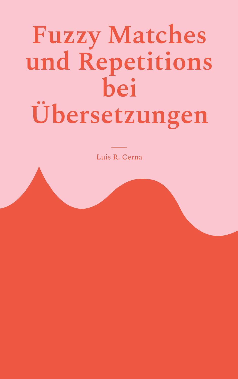 Cover: 9783757812591 | Fuzzy Matches und Repetitions bei Übersetzungen | Luis R. Cerna | Buch