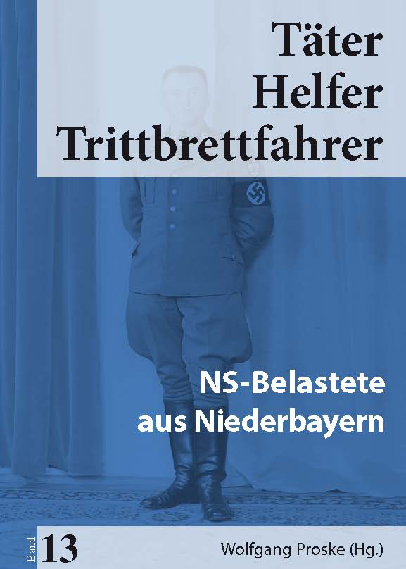 Cover: 9783945893210 | Täter Helfer Trittbrettfahrer, Bd. 13 | NS-Belastete aus Niederbayern