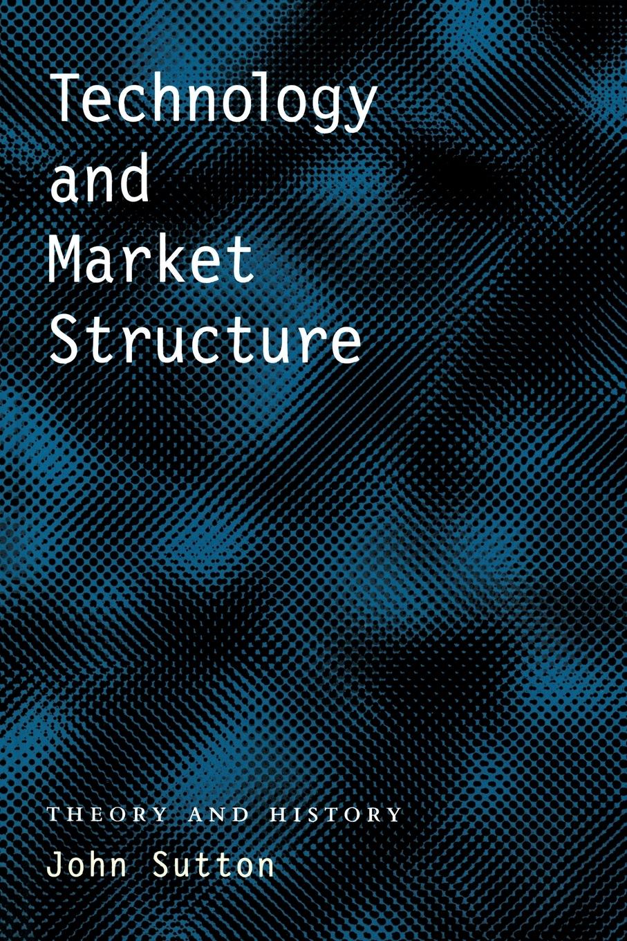 Cover: 9780262692649 | Technology and Market Structure | Theory and History | John Sutton