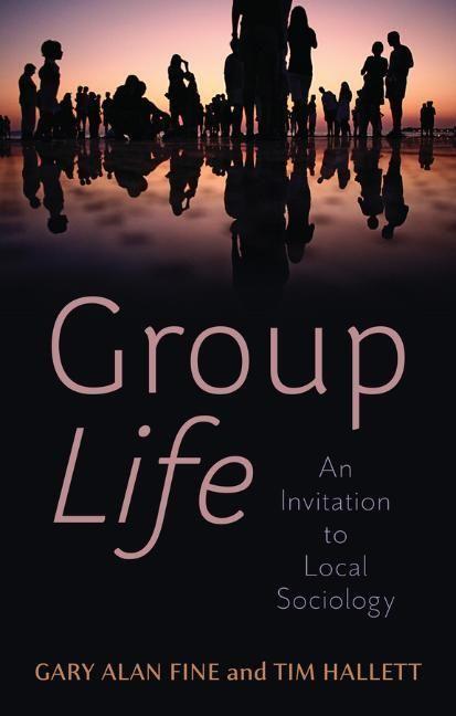 Cover: 9781509554140 | Group Life | An Invitation to Local Sociology | Gary Alan Fine (u. a.)