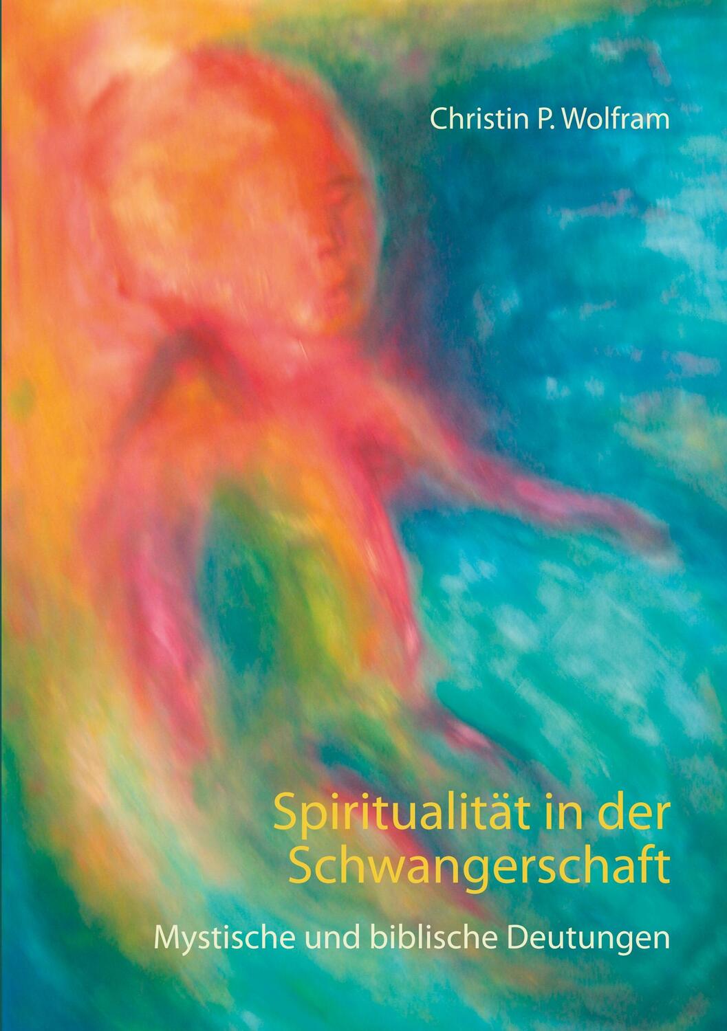 Cover: 9783749422302 | Spiritualität in der Schwangerschaft | Christin P. Wolfram | Buch