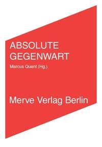 Cover: 9783883963822 | ABSOLUTE GEGENWART | Marcus Quent | Taschenbuch | IMD | Deutsch | 2016