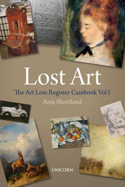 Cover: 9781913491482 | Lost Art | The Art Loss Register Casebook Volume One | Anja Shortland