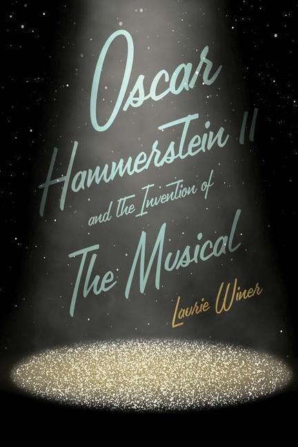 Cover: 9780300223798 | Oscar Hammerstein II and the Invention of the Musical | Laurie Winer