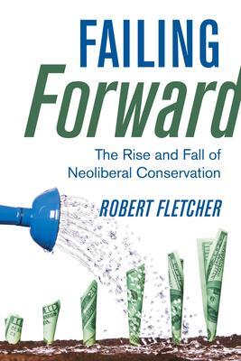 Cover: 9780520390690 | Failing Forward | The Rise and Fall of Neoliberal Conservation | Buch