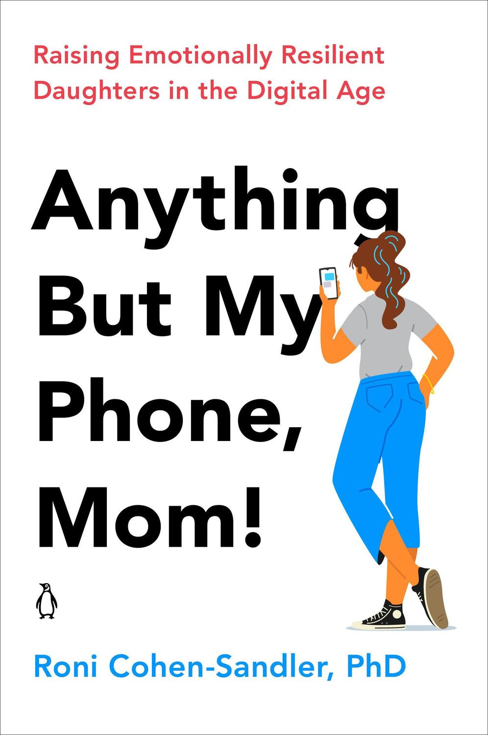 Cover: 9780143135418 | Anything But My Phone, Mom!: Raising Emotionally Resilient...