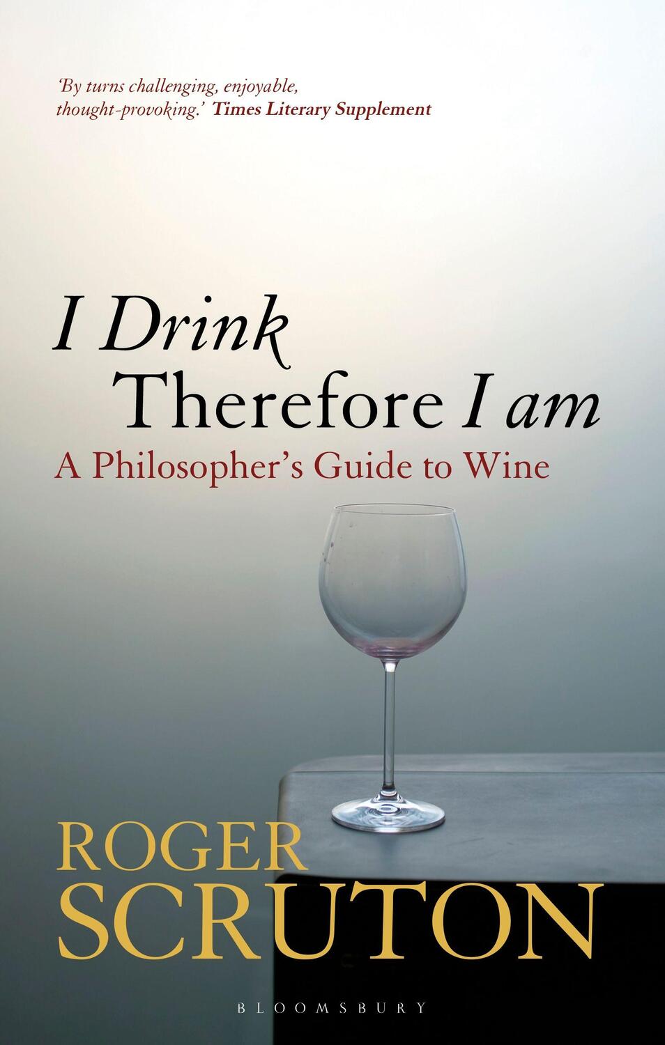 Cover: 9781472969873 | I Drink Therefore I Am | A Philosopher's Guide to Wine | Scruton