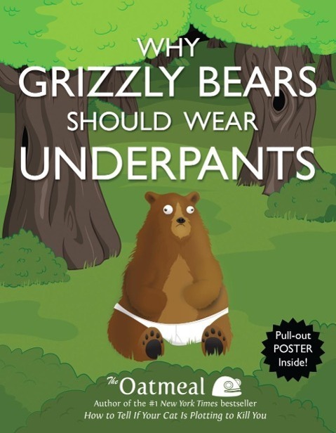 Cover: 9781449427702 | Why Grizzly Bears Should Wear Underpants | The Oatmeal (u. a.) | Buch