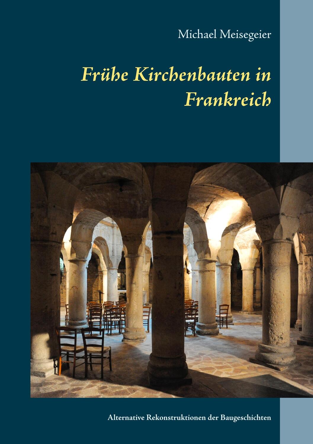 Cover: 9783750436848 | Frühe Kirchenbauten in Frankreich | Michael Meisegeier | Taschenbuch