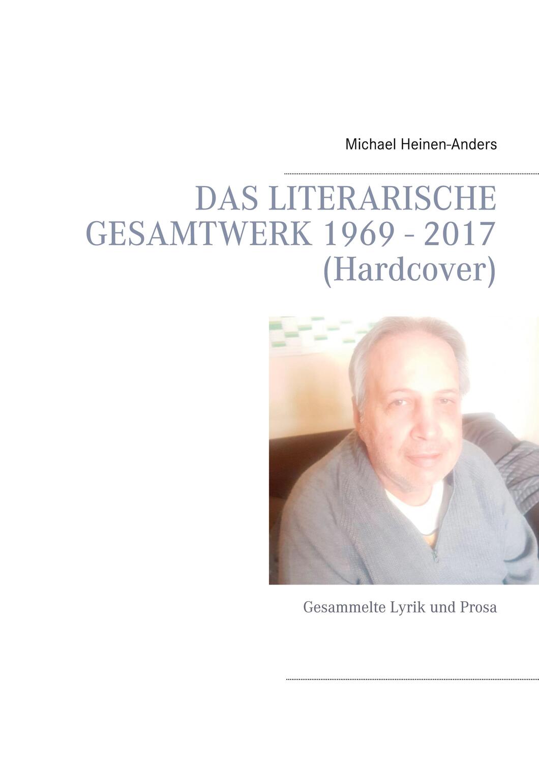 Cover: 9783753462721 | Das literarische Gesamtwerk 1969 - 2017 (Hardcover) | Heinen-Anders
