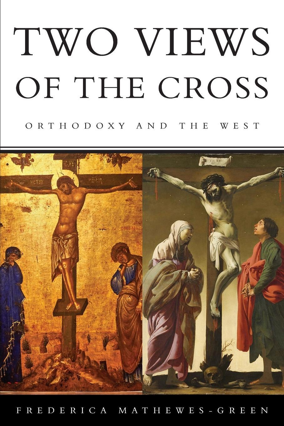 Cover: 9781088100257 | Two Views of the Cross | Orthodoxy and the West | Mathewes-Green