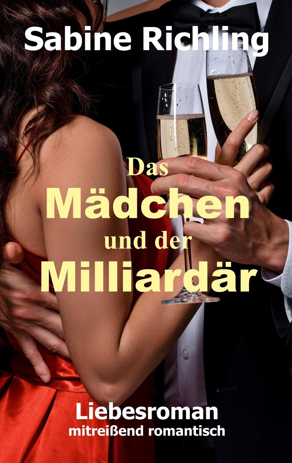 Cover: 9783751915434 | Das Mädchen und der Milliardär | Liebesroman: mitreißend romantisch