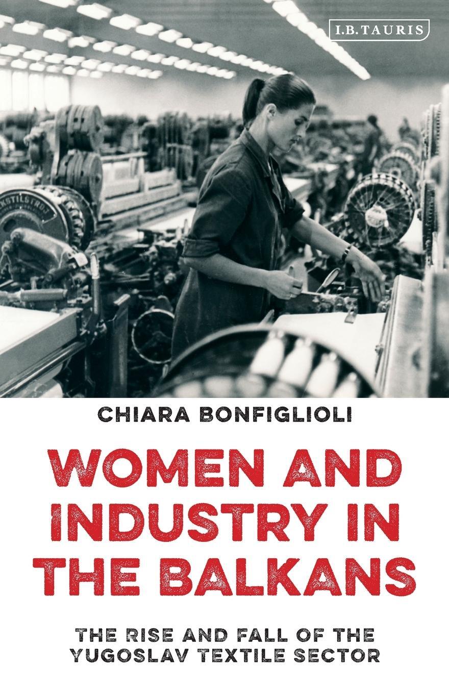 Cover: 9780755636006 | Women and Industry in the Balkans | Chiara Bonfiglioli | Taschenbuch