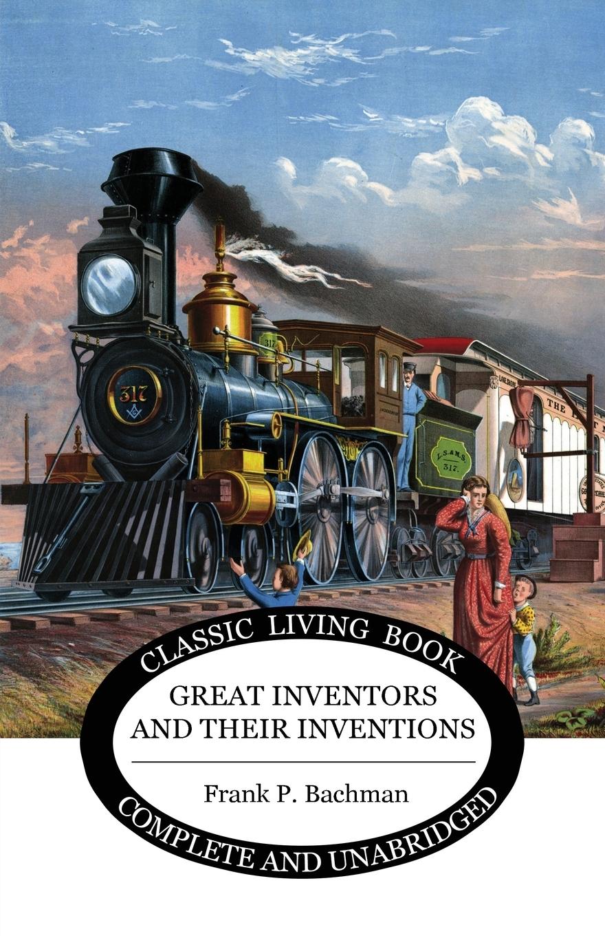 Cover: 9781925729504 | Great Inventors and their Inventions | Frank P Bachman | Taschenbuch