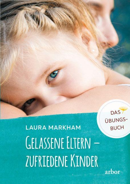 Cover: 9783867812290 | Gelassene Eltern - zufriedene Kinder | DAS ÜBUNGSBUCH | Laura Markham