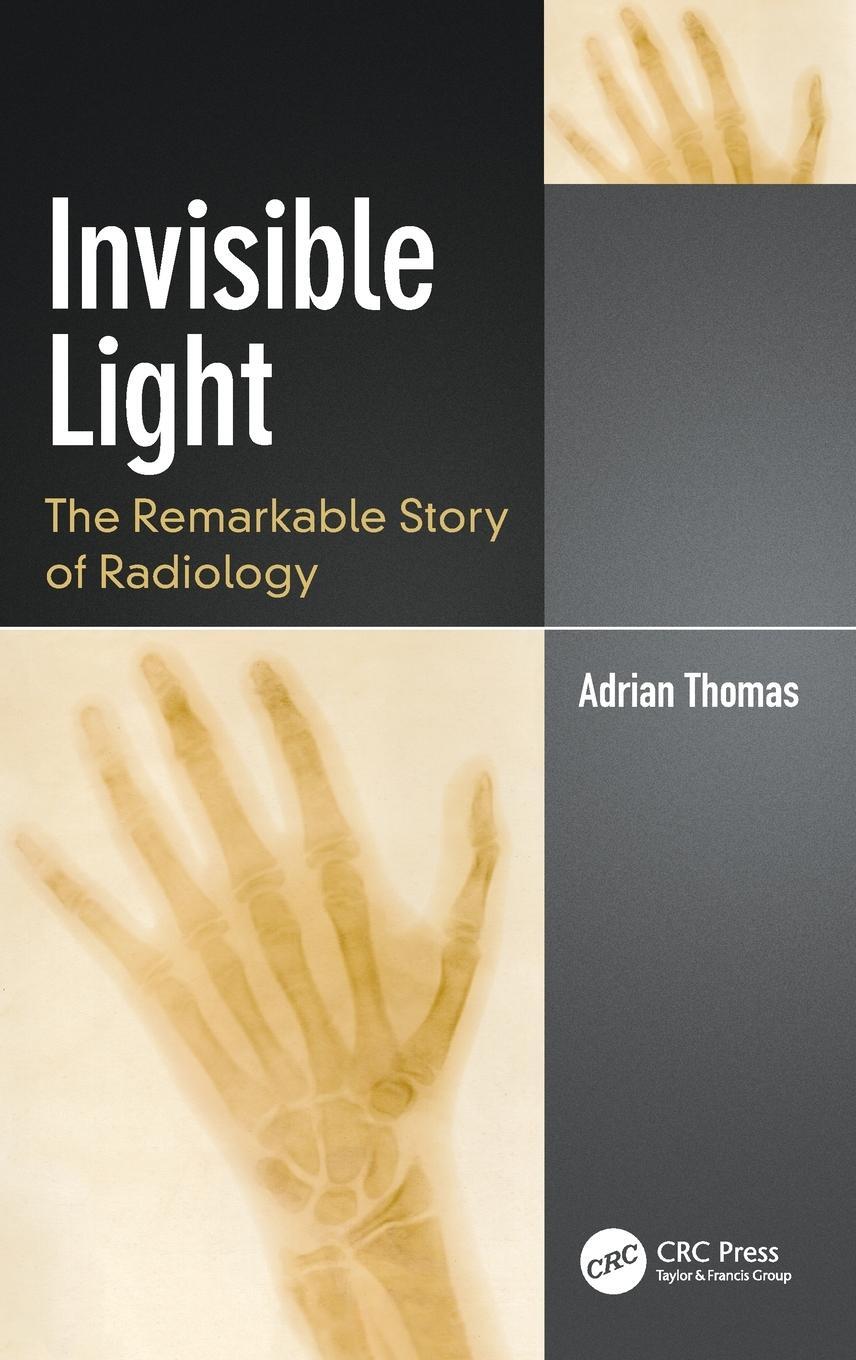 Cover: 9780367344269 | Invisible Light | The Remarkable Story of Radiology | Adrian Thomas