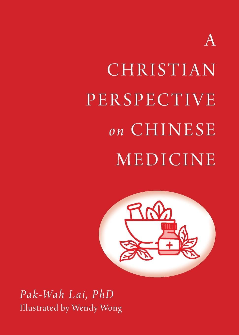 Cover: 9789811489419 | A Christian Perspective on Chinese Medicine | Pak-Wah Lai | Buch