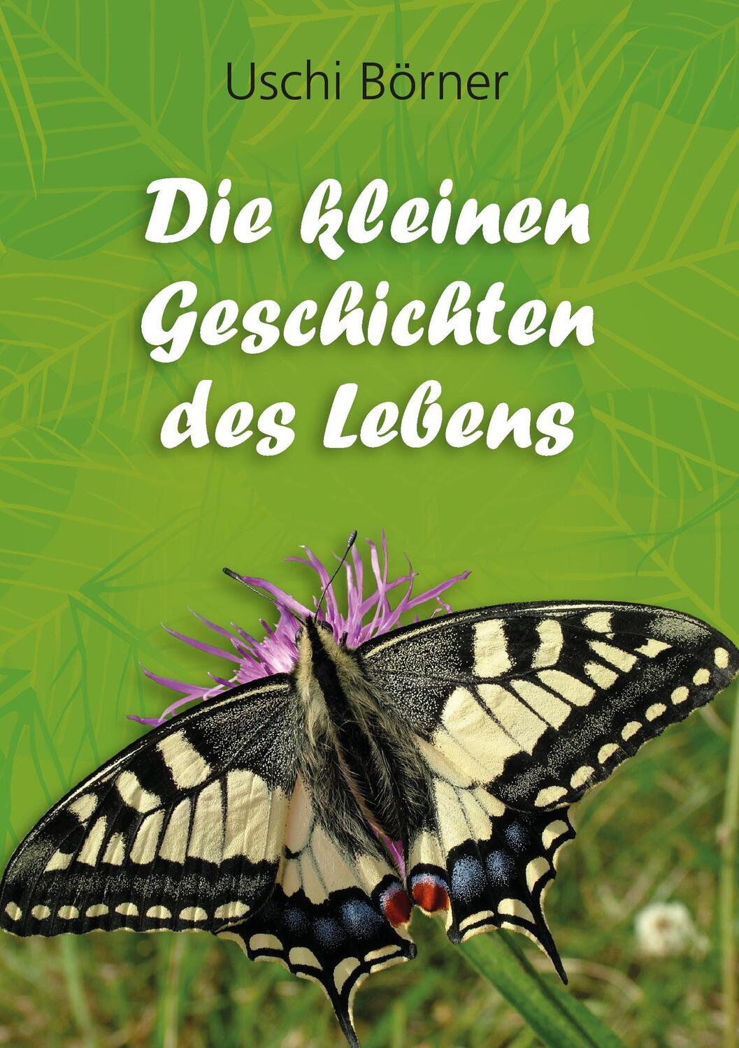 Cover: 9783743142015 | Die kleinen Geschichten des Lebens | Uschi Börner | Taschenbuch | 2017