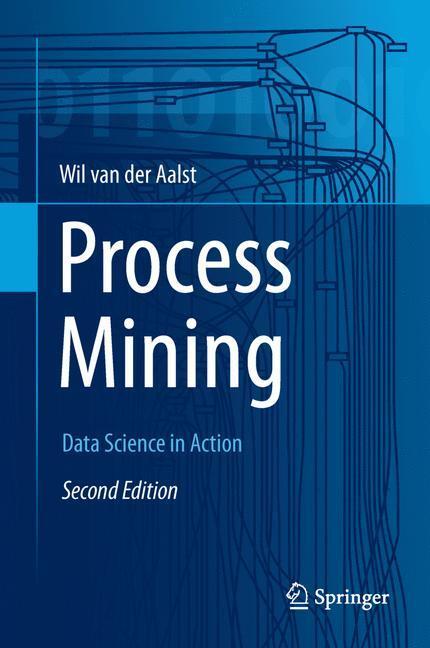 Cover: 9783662498507 | Process Mining | Data Science in Action | Wil M. P. van der Aalst