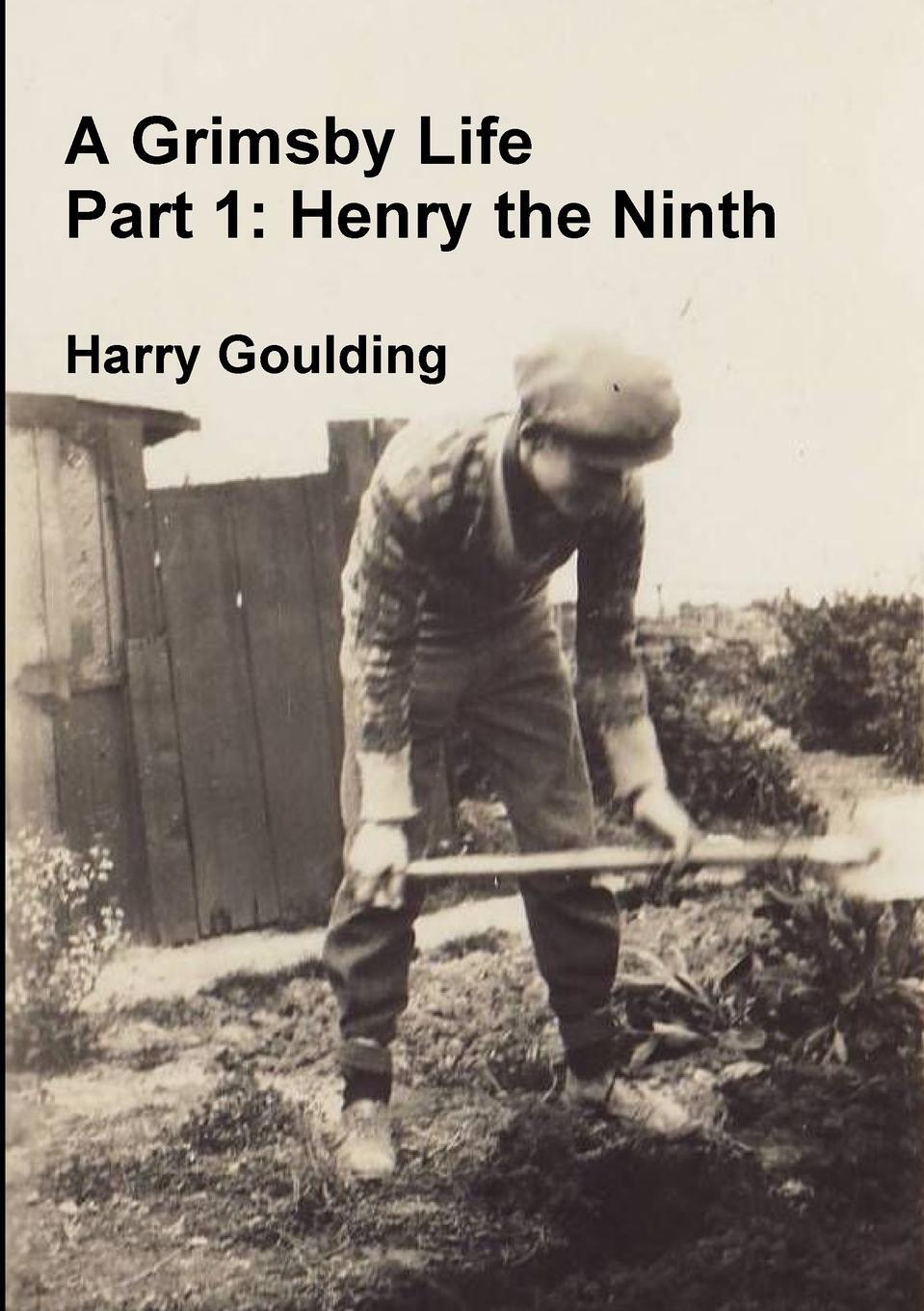 Cover: 9780244926984 | A Grimsby Life - Part 1 | Henry the Ninth | Harry Goulding | Buch