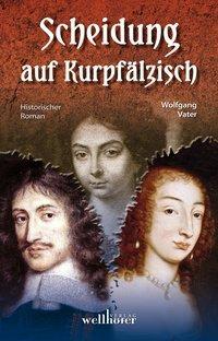 Cover: 9783954281596 | Scheidung auf Kurpfälzisch | Historischer Roman | Wolfgang Vater