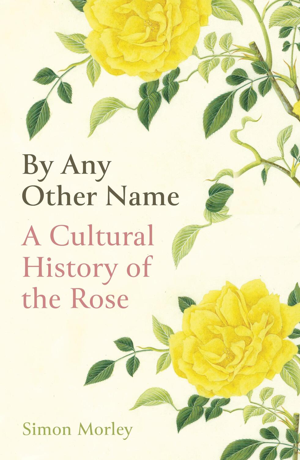Cover: 9780861540525 | By Any Other Name | A Cultural History of the Rose | Simon Morley