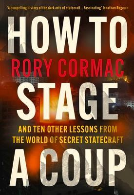 Cover: 9781838955618 | How To Stage A Coup | Rory Cormac | Buch | Gebunden | Englisch | 2022