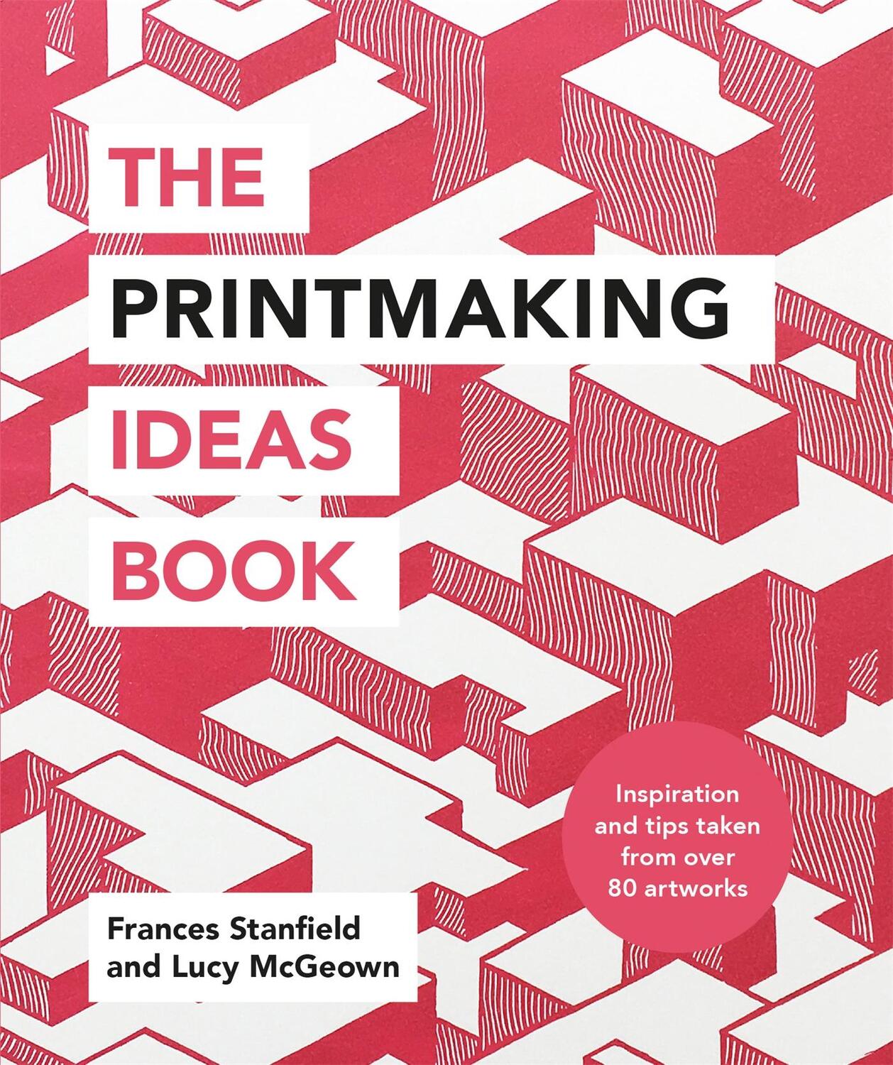 Cover: 9781781576182 | The Printmaking Ideas Book | Frances Stanfield (u. a.) | Taschenbuch