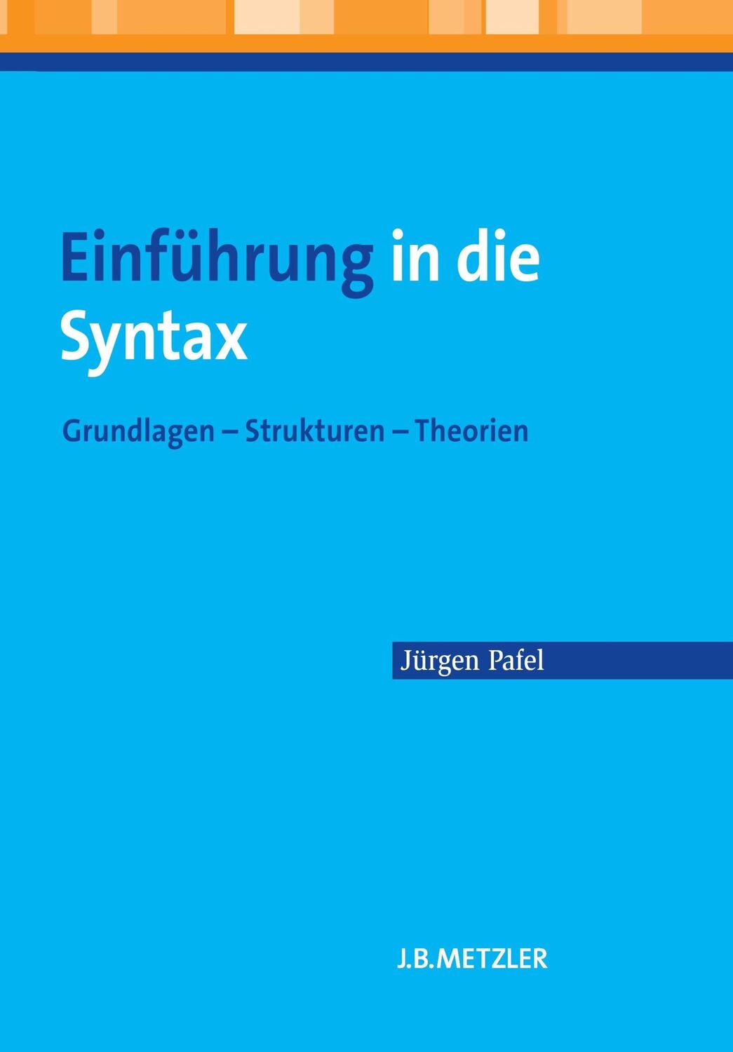 Cover: 9783476023223 | Einführung in die Syntax | Grundlagen ¿ Strukturen ¿ Theorien | Pafel