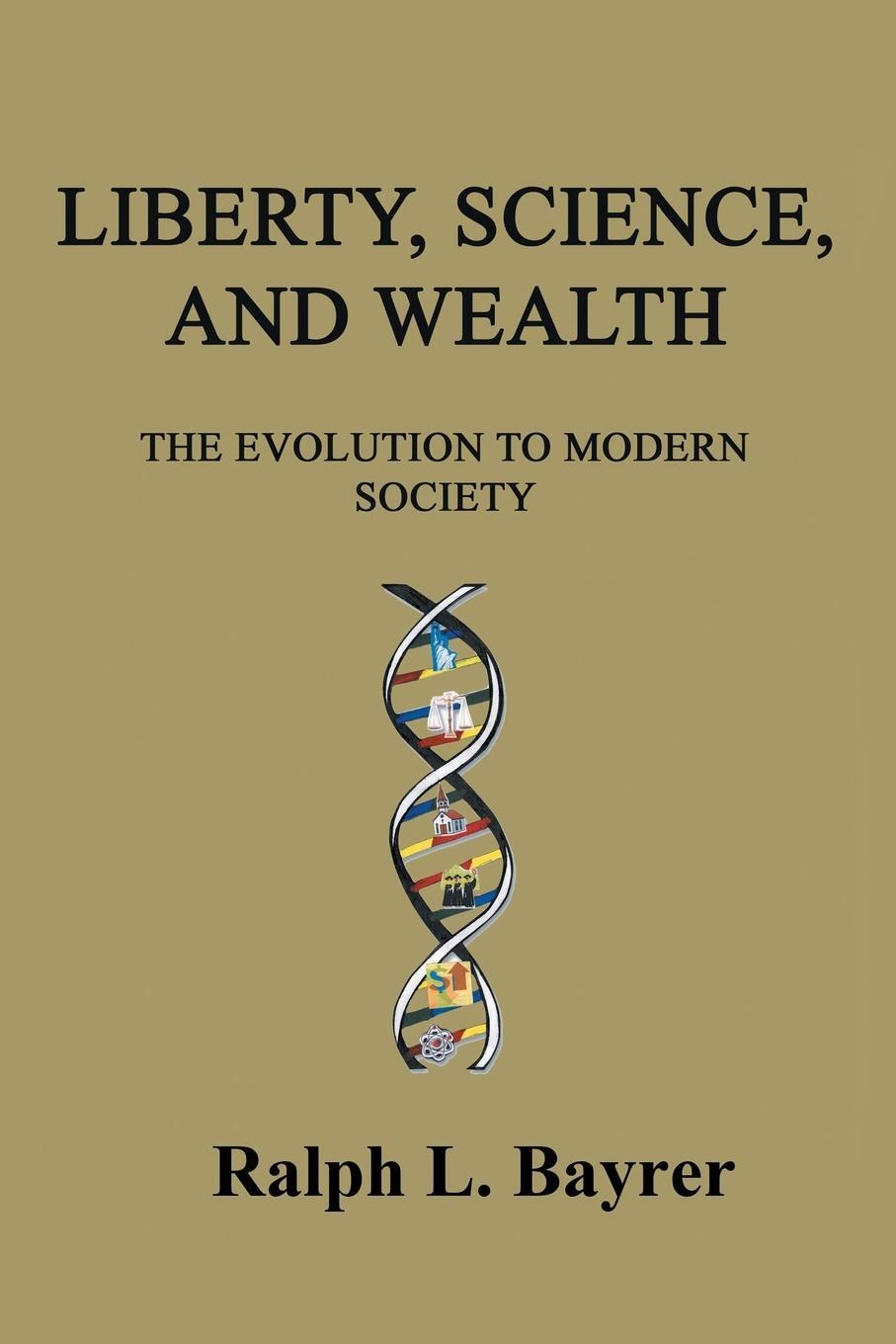 Cover: 9781543499735 | Liberty, Science and Wealth | The Evolution to Modern Society | Bayrer