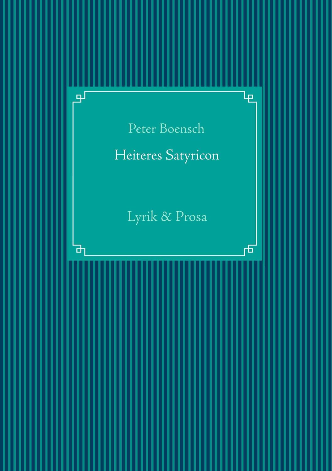 Cover: 9783744873703 | Heiteres Satyricon | Lyrik &amp; Prosa | Peter Boensch | Taschenbuch