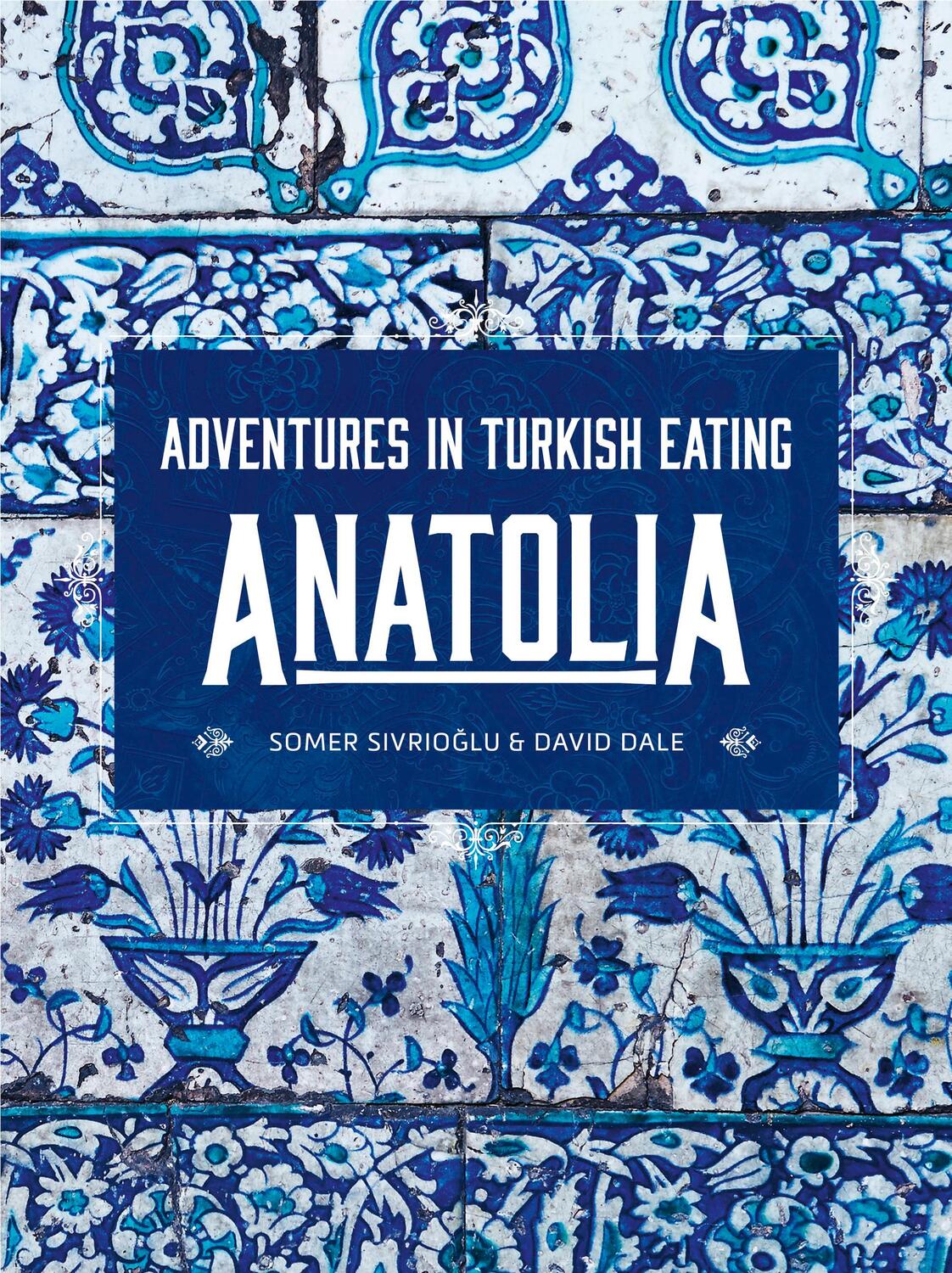 Cover: 9781911632726 | Anatolia | Adventures in Turkish eating | Somer Sivriolgu (u. a.)
