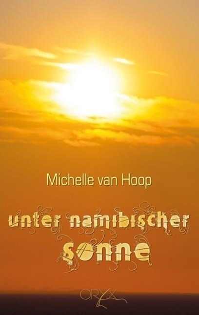 Cover: 9789991678627 | Unter namibischer Sonne | Roman | Michelle Van Hoop | Namibia | 2016